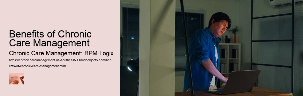 Benefits of Chronic Care Management Chronic Care Management: RPM Logix Benefits of Chronic Care Management